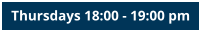 Thursdays 18:00 - 19:00 pm